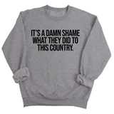 It’s a damn shame what they did to this country Unisex Sweatshirt-Sweatshirt-The Original God Ain't Petty But I Am