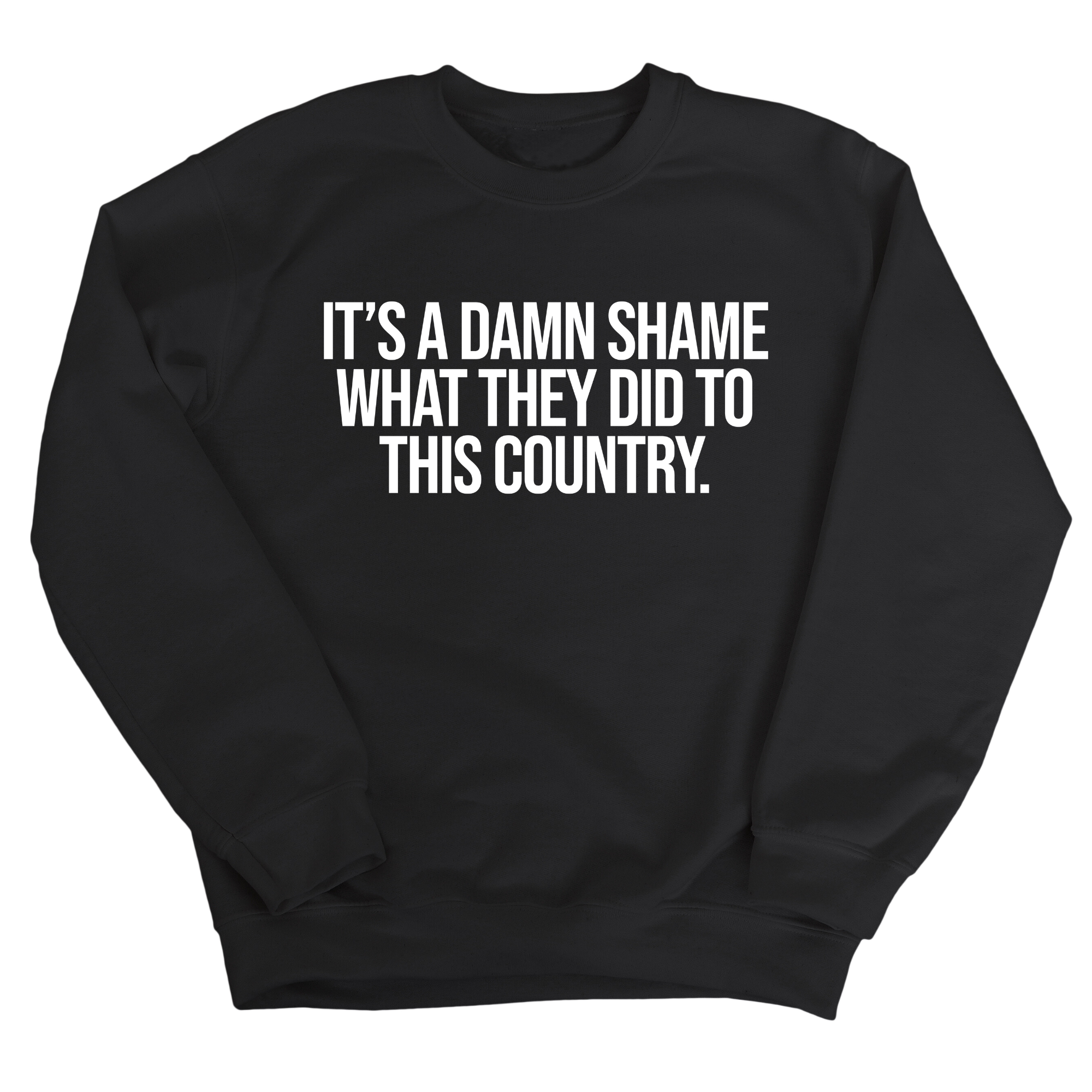 It’s a damn shame what they did to this country Unisex Sweatshirt-Sweatshirt-The Original God Ain't Petty But I Am