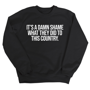 It’s a damn shame what they did to this country Unisex Sweatshirt-Sweatshirt-The Original God Ain't Petty But I Am