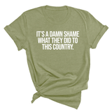 It’s a damn shame what they did to this country Unisex Tee-T-Shirt-The Original God Ain't Petty But I Am