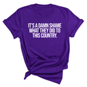 It’s a damn shame what they did to this country Unisex Tee-T-Shirt-The Original God Ain't Petty But I Am