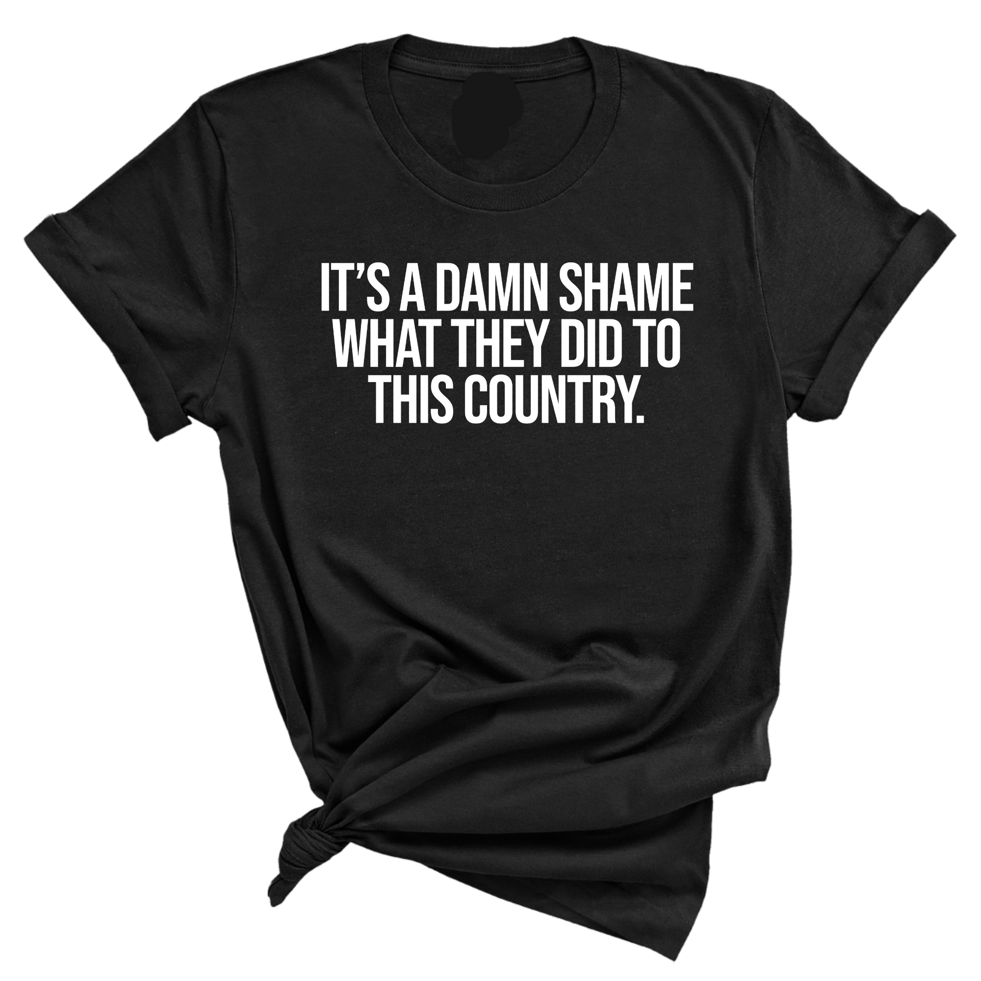 It’s a damn shame what they did to this country Unisex Tee-T-Shirt-The Original God Ain't Petty But I Am