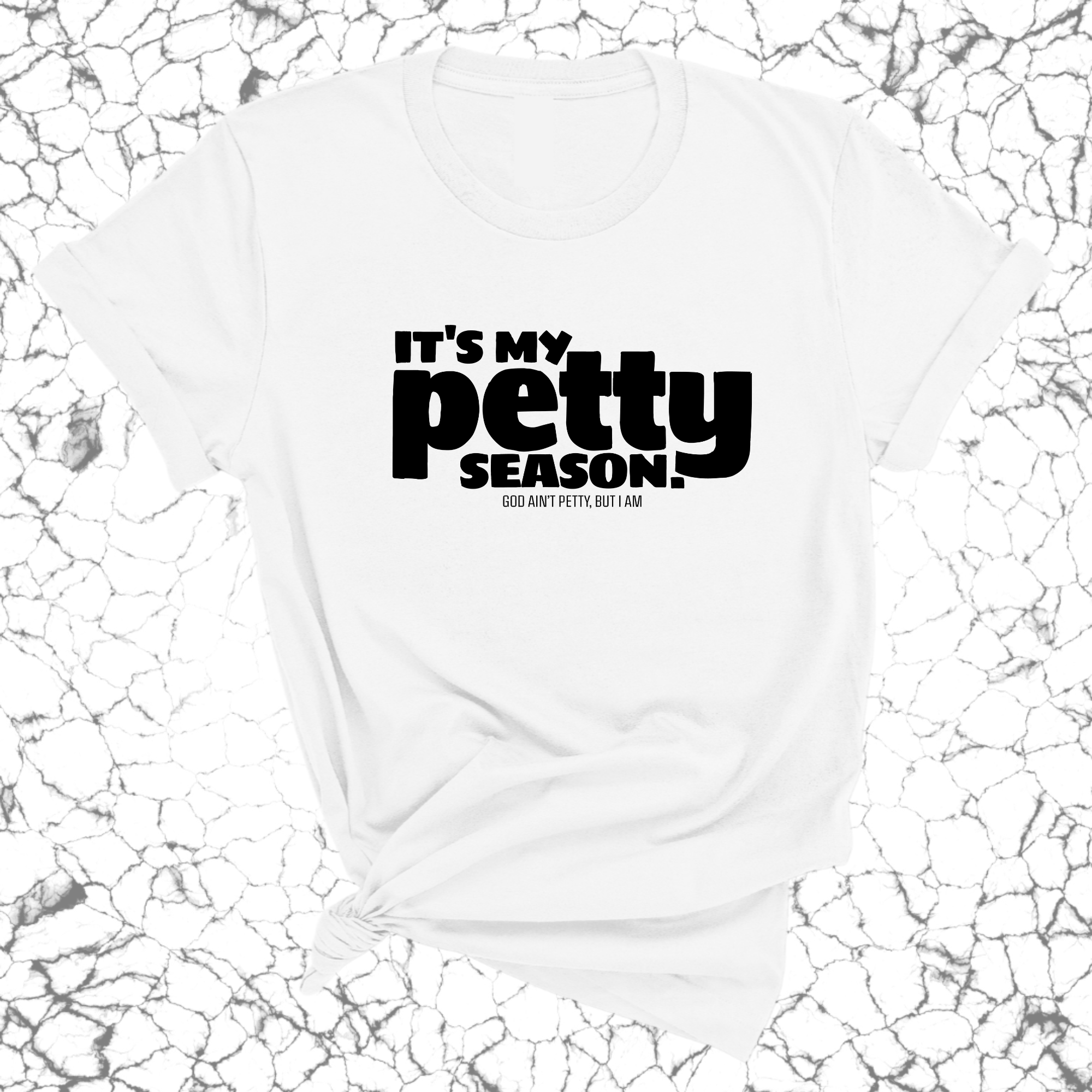 It's my Petty Season Unisex Tee-T-Shirt-The Original God Ain't Petty But I Am
