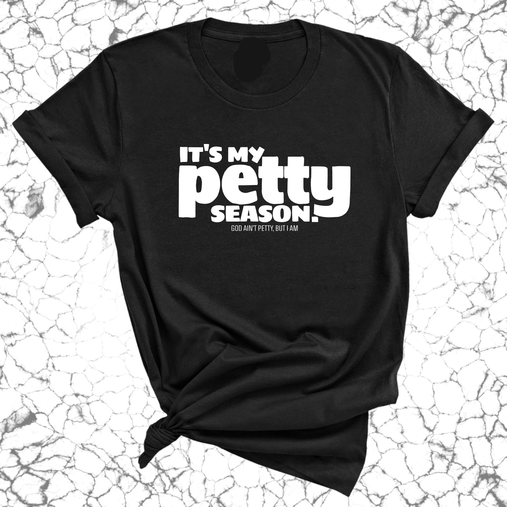 It's my Petty Season Unisex Tee-T-Shirt-The Original God Ain't Petty But I Am