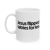 Jesus Flipped Tables for Less Mug 11oz (White & Black)-Mug-The Original God Ain't Petty But I Am