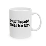 Jesus Flipped Tables for Less Mug 11oz (White & Black)-Mug-The Original God Ain't Petty But I Am