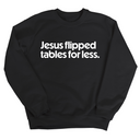 Jesus Flipped Tables for Less Unisex Sweatshirt-Sweatshirt-The Original God Ain't Petty But I Am
