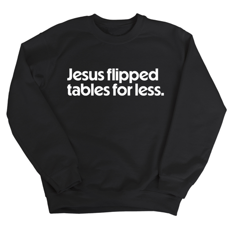 Jesus Flipped Tables for Less Unisex Sweatshirt-Sweatshirt-The Original God Ain't Petty But I Am