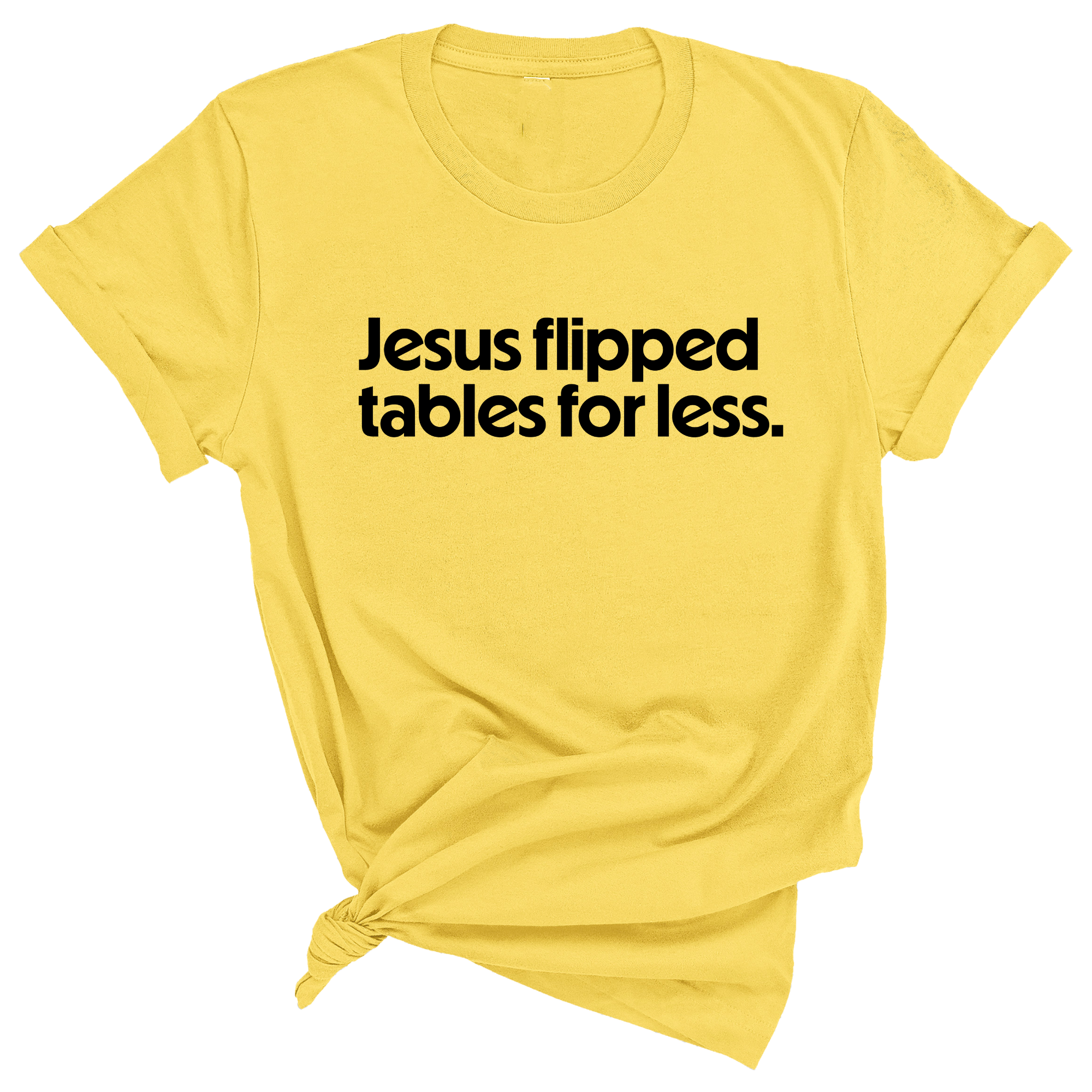 Jesus flipped tables for less Unisex Tee-T-Shirt-The Original God Ain't Petty But I Am
