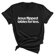 Jesus flipped tables for less Unisex Tee-T-Shirt-The Original God Ain't Petty But I Am