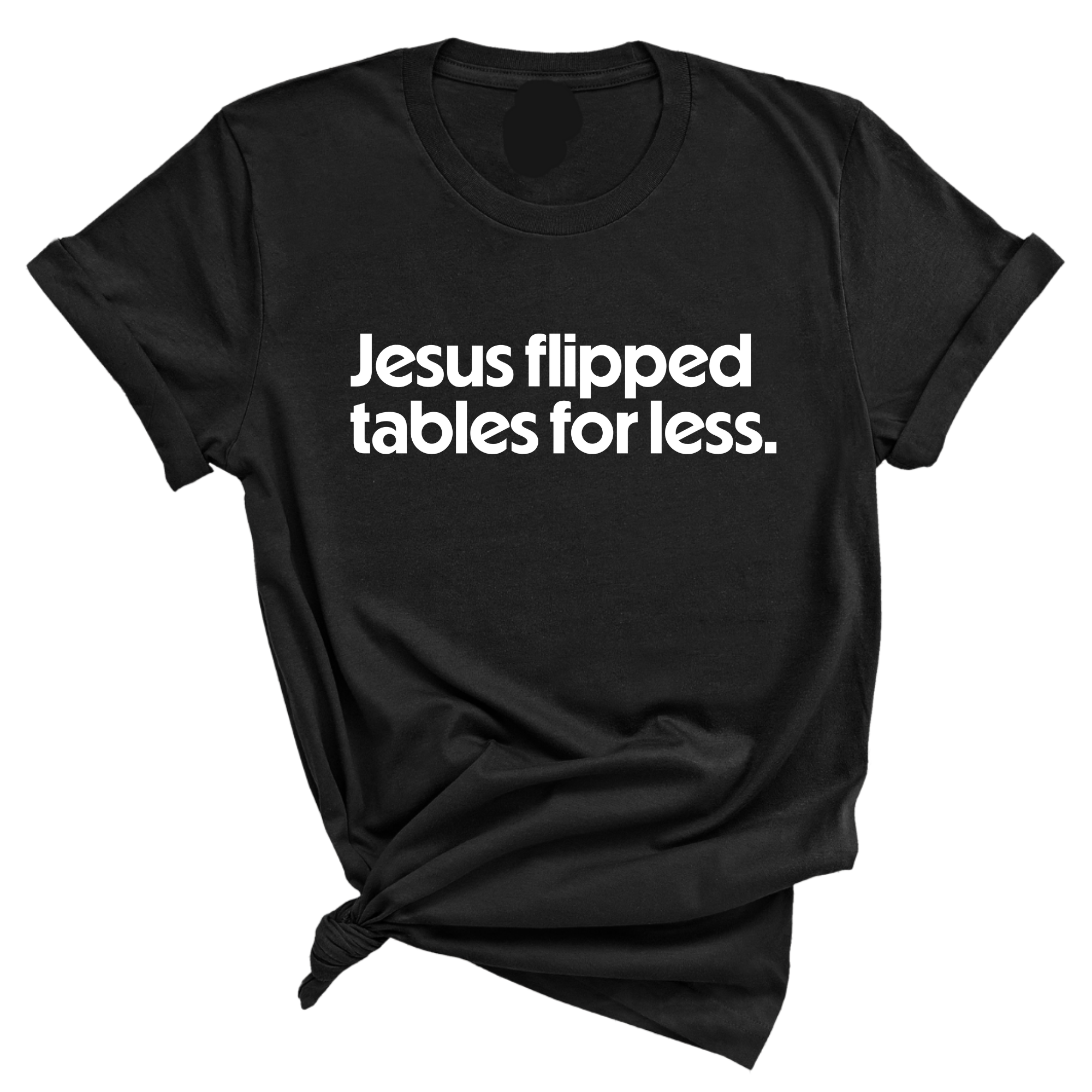 Jesus flipped tables for less Unisex Tee-T-Shirt-The Original God Ain't Petty But I Am