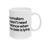 Journalism Doesn’t Need Balance When One Side Is Lying Mug 11oz (White & Black)-Mug-The Original God Ain't Petty But I Am