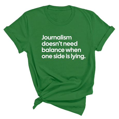 Journalism Doesn’t Need Balance When One Side Is Lying Unisex Tee-T-Shirt-The Original God Ain't Petty But I Am