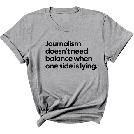 Journalism Doesn’t Need Balance When One Side Is Lying Unisex Tee-T-Shirt-The Original God Ain't Petty But I Am