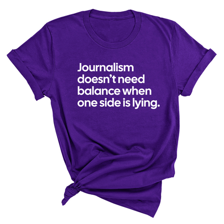 Journalism Doesn’t Need Balance When One Side Is Lying Unisex Tee-T-Shirt-The Original God Ain't Petty But I Am