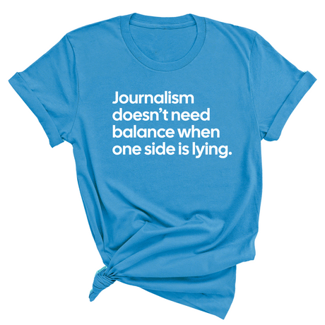 Journalism Doesn’t Need Balance When One Side Is Lying Unisex Tee-T-Shirt-The Original God Ain't Petty But I Am