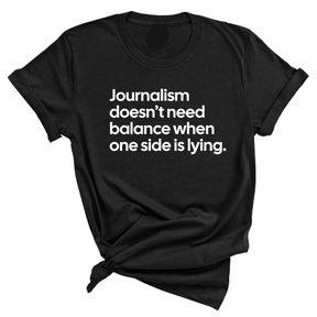 Journalism Doesn’t Need Balance When One Side Is Lying Unisex Tee-T-Shirt-The Original God Ain't Petty But I Am