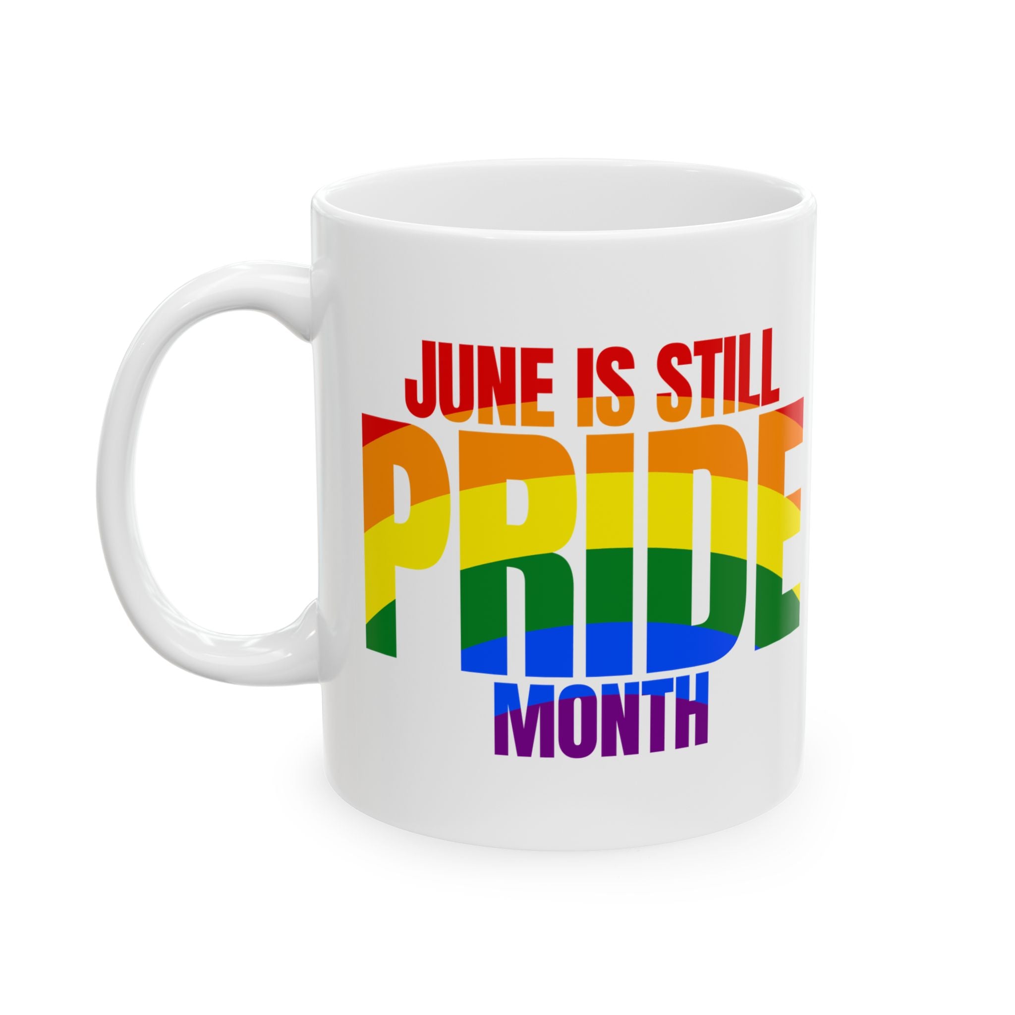 June is Still Pride Month Mug 11oz (Rainbow Edition)-Mug-The Original God Ain't Petty But I Am