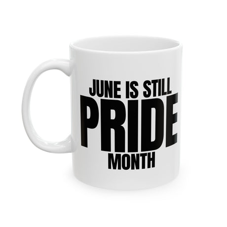 June is Still Pride Month Mug 11oz (White & Black)-Mug-The Original God Ain't Petty But I Am