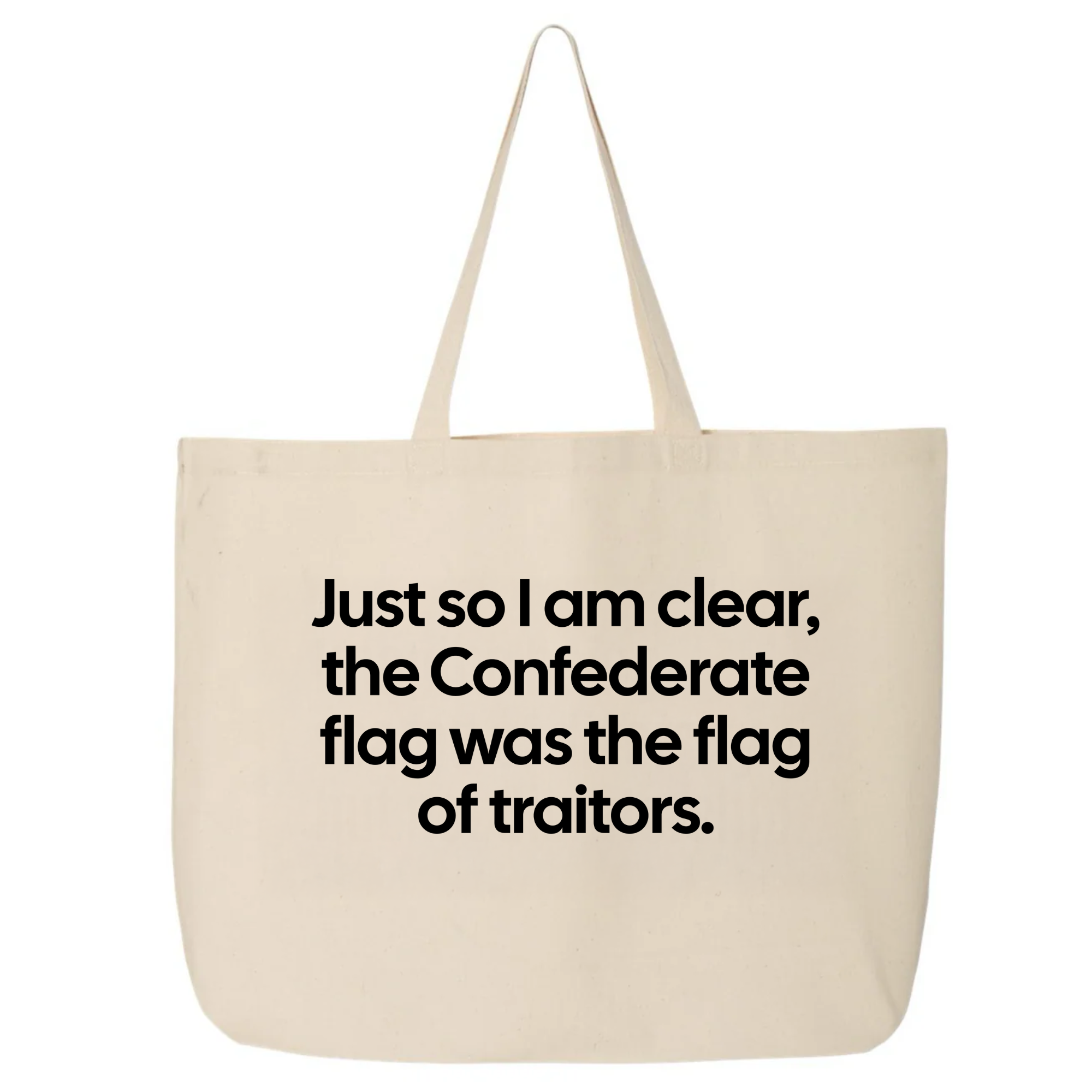 Just So I Am Clear, the Confederate Flag Was the Flag of Traitors Tote bag-Tote Bag-The Original God Ain't Petty But I Am