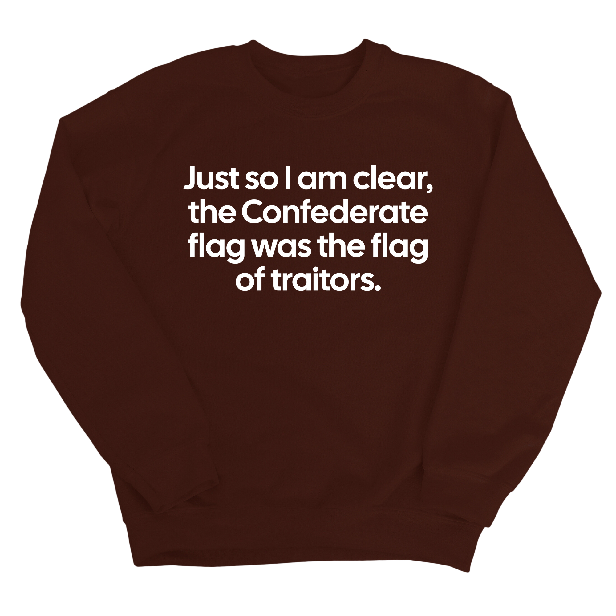 Just So I Am Clear, the Confederate Flag Was the Flag of Traitors Unisex Sweatshirt-Sweatshirt-The Original God Ain't Petty But I Am