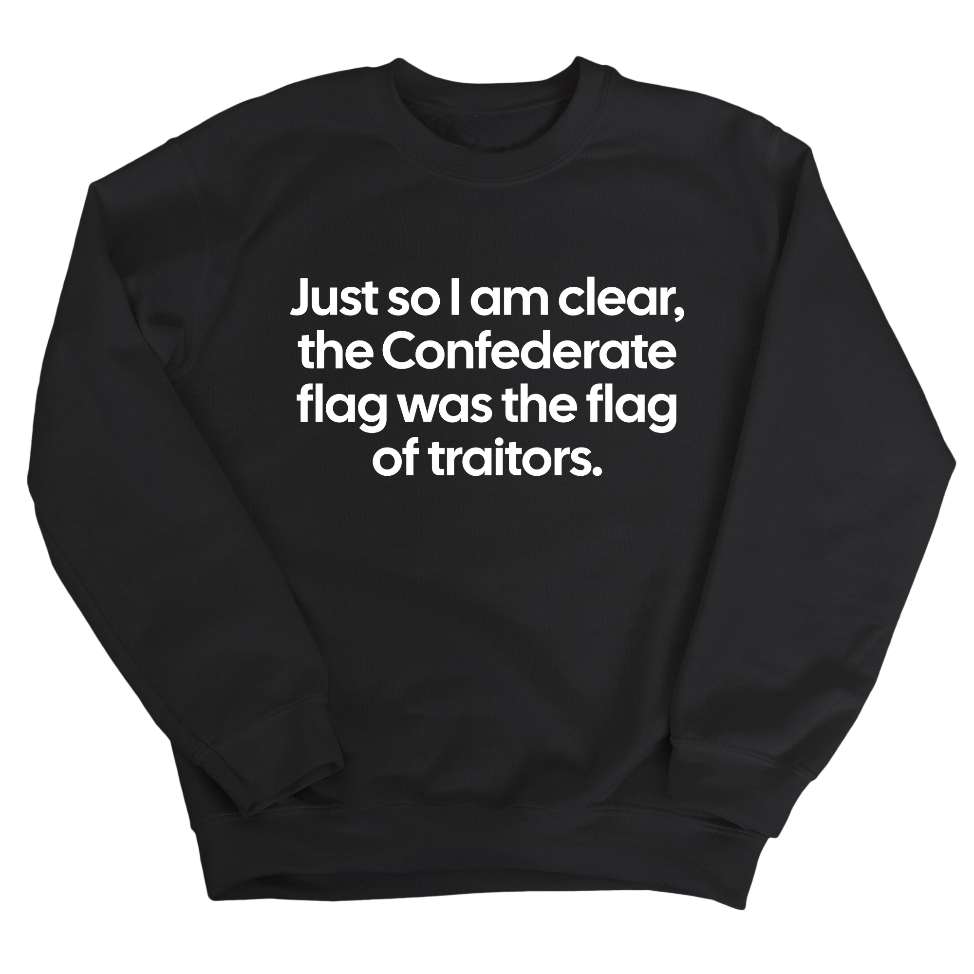 Just So I Am Clear, the Confederate Flag Was the Flag of Traitors Unisex Sweatshirt-Sweatshirt-The Original God Ain't Petty But I Am