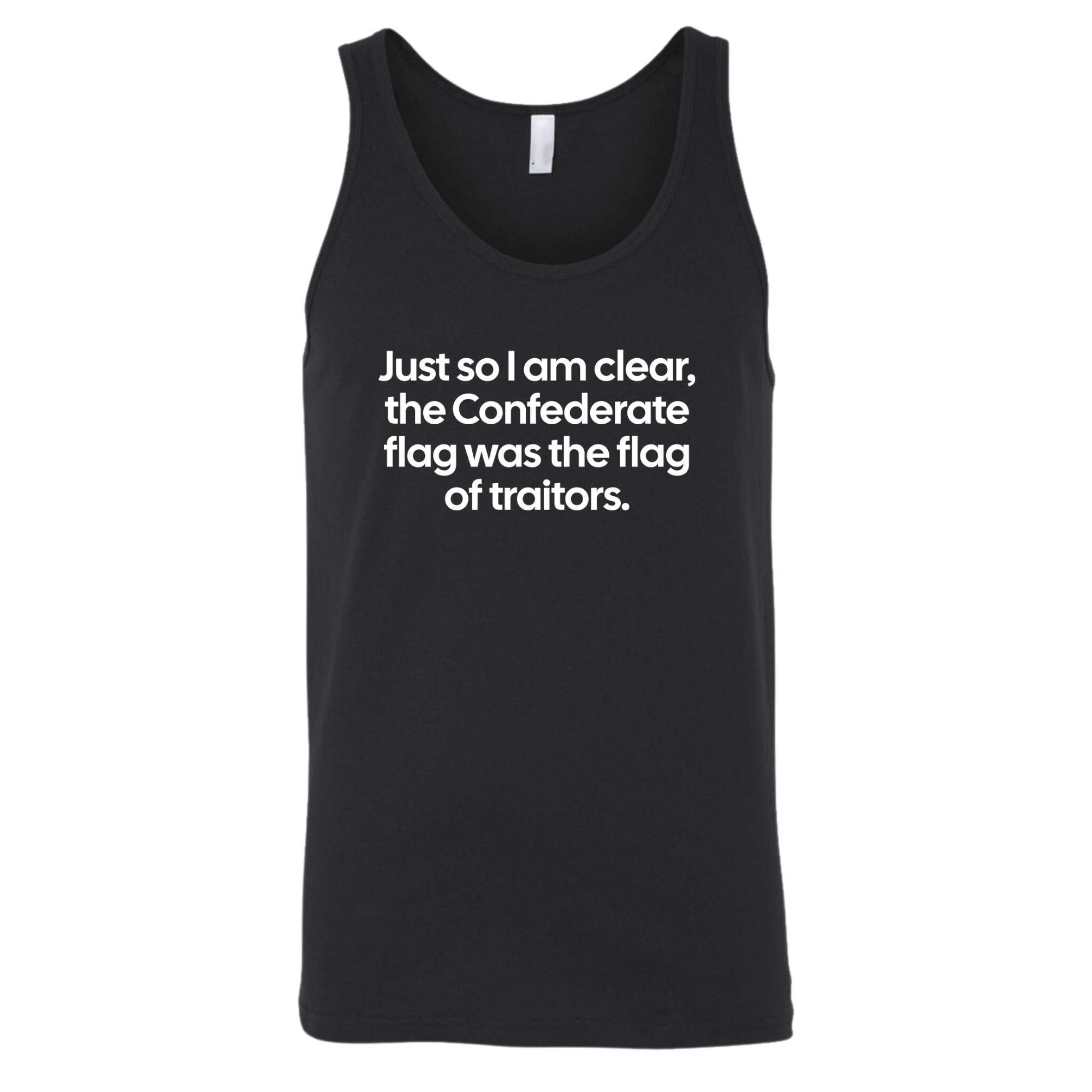 Just So I Am Clear, the Confederate Flag Was the Flag of Traitors Unisex Tank Top-T-Shirt-The Original God Ain't Petty But I Am