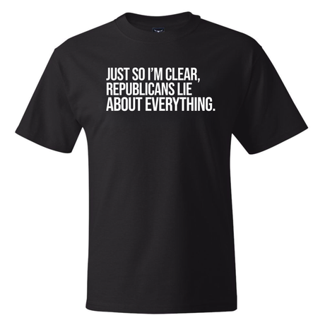 Just So I'm Clear, Republicans Lie About Everything *BLACK TALL TEE* Unisex Tee-T-Shirt-The Original God Ain't Petty But I Am