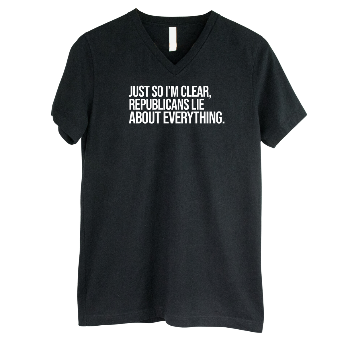 Just So I'm Clear, Republicans Lie About Everything *BLACK V-NECK* Unisex Tee-T-Shirt-The Original God Ain't Petty But I Am