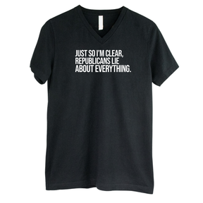 Just So I'm Clear, Republicans Lie About Everything *BLACK V-NECK* Unisex Tee-T-Shirt-The Original God Ain't Petty But I Am