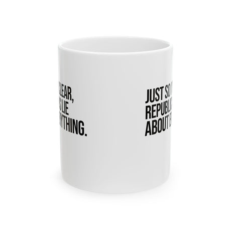 Just So I'm Clear, Republicans Lie About Everything Mug 11oz (White & Black)-Mug-The Original God Ain't Petty But I Am