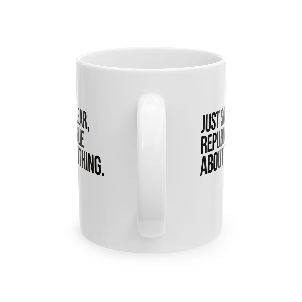 Just So I'm Clear, Republicans Lie About Everything Mug 11oz (White & Black)-Mug-The Original God Ain't Petty But I Am