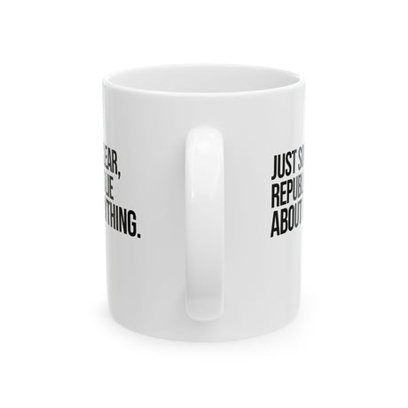 Just So I'm Clear, Republicans Lie About Everything Mug 11oz (White & Black)-Mug-The Original God Ain't Petty But I Am