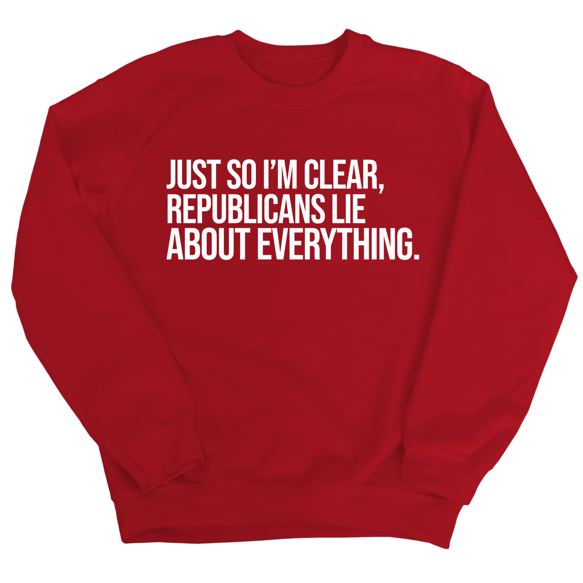 Just So I'm Clear, Republicans Lie About Everything Unisex Sweatshirt-Sweatshirt-The Original God Ain't Petty But I Am