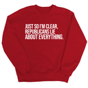 Just So I'm Clear, Republicans Lie About Everything Unisex Sweatshirt-Sweatshirt-The Original God Ain't Petty But I Am