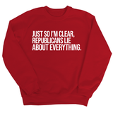 Just So I'm Clear, Republicans Lie About Everything Unisex Sweatshirt-Sweatshirt-The Original God Ain't Petty But I Am