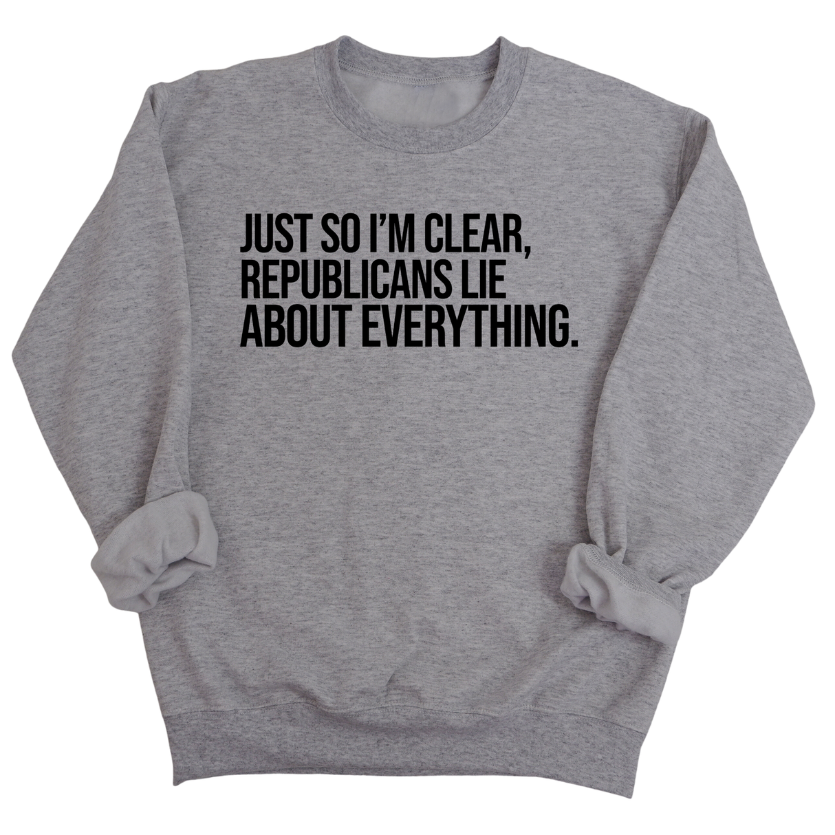 Just So I'm Clear, Republicans Lie About Everything Unisex Sweatshirt-Sweatshirt-The Original God Ain't Petty But I Am