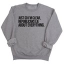 Just So I'm Clear, Republicans Lie About Everything Unisex Sweatshirt-Sweatshirt-The Original God Ain't Petty But I Am