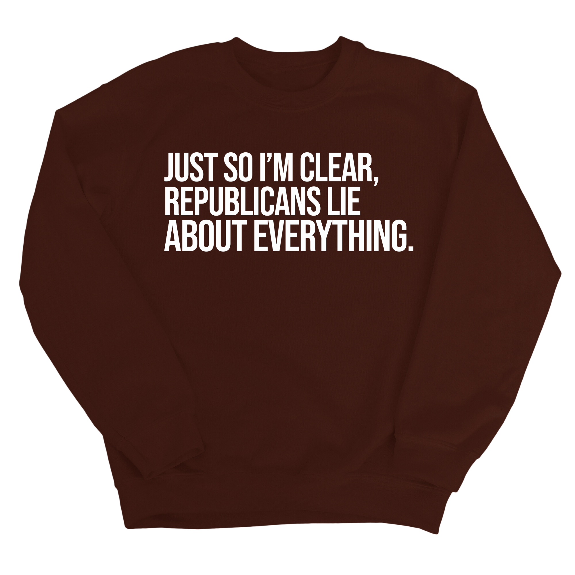 Just So I'm Clear, Republicans Lie About Everything Unisex Sweatshirt-Sweatshirt-The Original God Ain't Petty But I Am