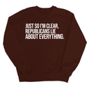 Just So I'm Clear, Republicans Lie About Everything Unisex Sweatshirt-Sweatshirt-The Original God Ain't Petty But I Am