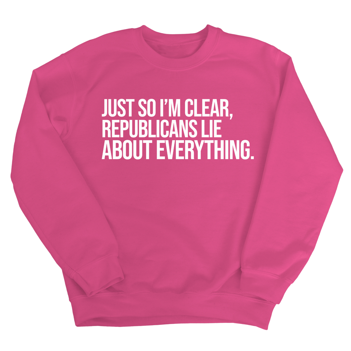 Just So I'm Clear, Republicans Lie About Everything Unisex Sweatshirt-Sweatshirt-The Original God Ain't Petty But I Am