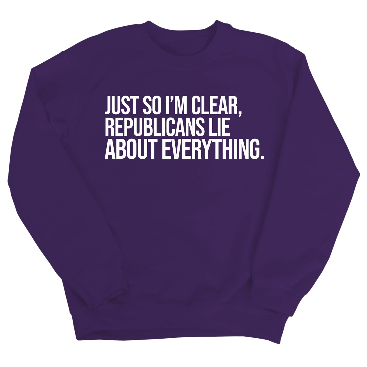 Just So I'm Clear, Republicans Lie About Everything Unisex Sweatshirt-Sweatshirt-The Original God Ain't Petty But I Am