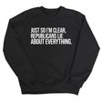 Just So I'm Clear, Republicans Lie About Everything Unisex Sweatshirt-Sweatshirt-The Original God Ain't Petty But I Am
