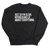 Just So I'm Clear, Republicans Lie About Everything Unisex Sweatshirt-Sweatshirt-The Original God Ain't Petty But I Am