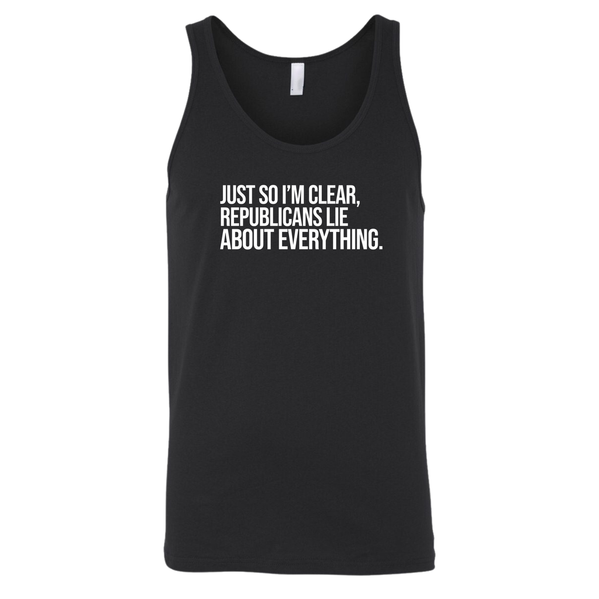 Just So I'm Clear, Republicans Lie About Everything Unisex Tank Top-T-Shirt-The Original God Ain't Petty But I Am