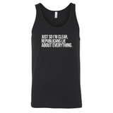 Just So I'm Clear, Republicans Lie About Everything Unisex Tank Top-T-Shirt-The Original God Ain't Petty But I Am