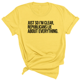 Just So I'm Clear, Republicans Lie About Everything Unisex Tee-T-Shirt-The Original God Ain't Petty But I Am