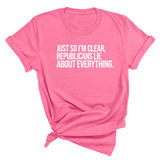 Just So I'm Clear, Republicans Lie About Everything Unisex Tee-T-Shirt-The Original God Ain't Petty But I Am