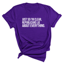 Just So I'm Clear, Republicans Lie About Everything Unisex Tee-T-Shirt-The Original God Ain't Petty But I Am