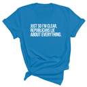 Just So I'm Clear, Republicans Lie About Everything Unisex Tee-T-Shirt-The Original God Ain't Petty But I Am